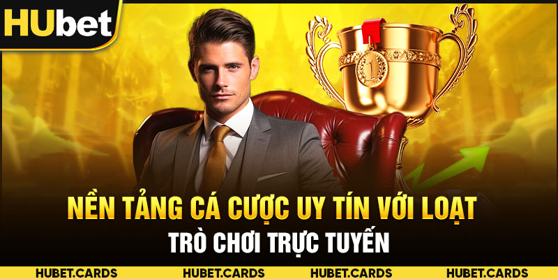 Nền tảng cá cược uy tín với loạt trò chơi trực tuyến