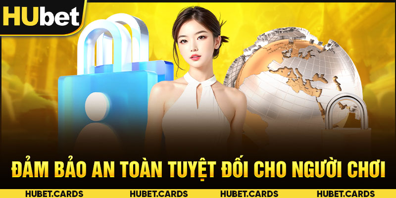 Đảm bảo an toàn tuyệt đối cho người chơi