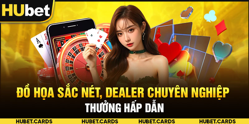 Đồ họa sắc nét, dealer chuyên nghiệp, thưởng hấp dẫn