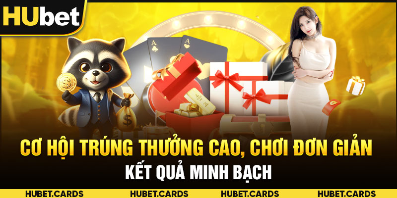 Cơ hội trúng thưởng cao, chơi đơn giản, kết quả minh bạch