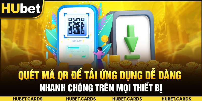 Quét mã QR để tải ứng dụng dễ dàng, nhanh chóng trên mọi thiết bị