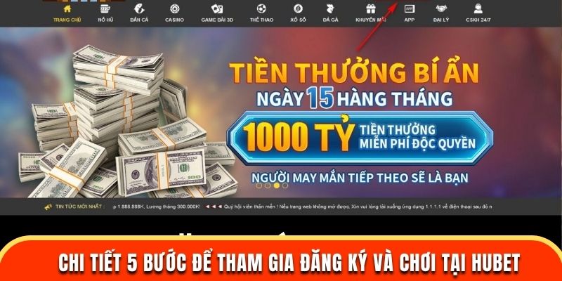 Chi tiết 5 bước để tham gia đăng ký và chơi tại HUBET