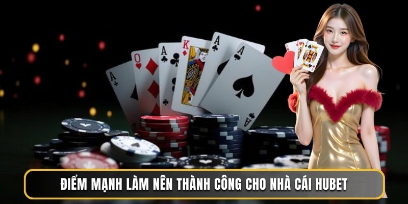Điểm mạnh tạo nên thương hiệu cho nhà cái HUBET