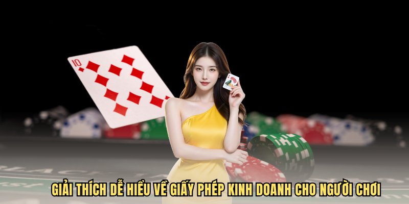 Giải thích dễ hiểu về giấy phép kinh doanh cho người chơi