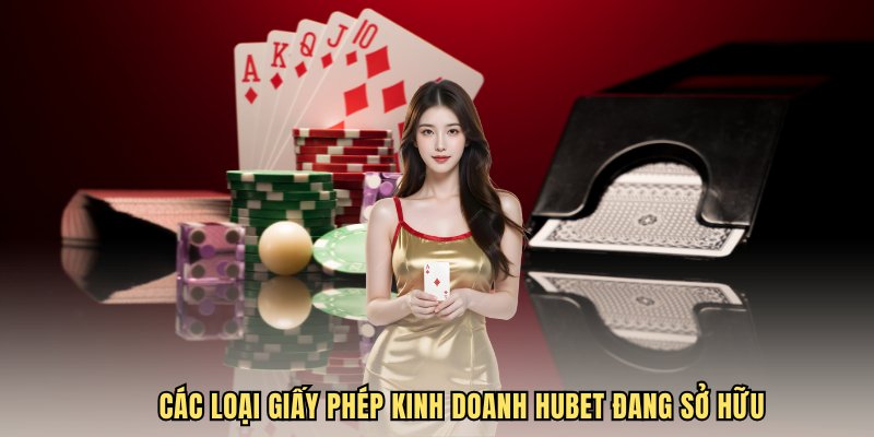 Các loại giấy phép kinh doanh Hubet đang sở hữu