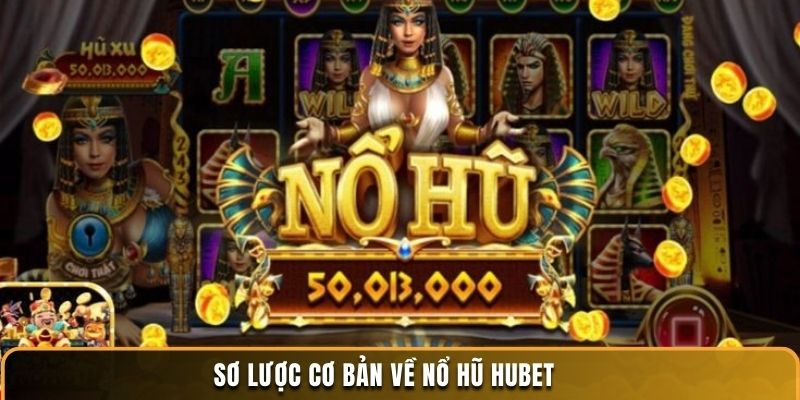 Sơ lược cơ bản về nổ hũ Hubet