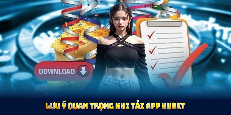Lưu ý khi tải app Hubet