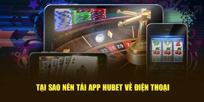 Ưu điểm khi tải app Hubet