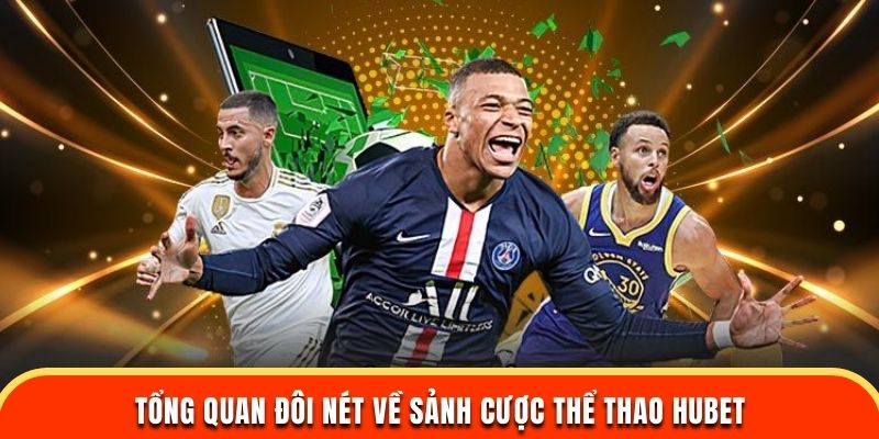 Tổng quan đôi nét về sảnh cược thể thao Hubet